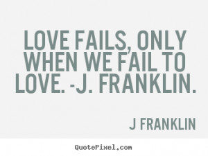 ... quotes - Love fails, only when we fail to love. -j... - Love quotes