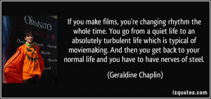 If you make films, you're changing rhythm the whole time. You go from ...