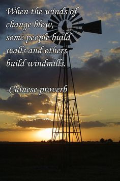 ... change blow, some people build walls and others build windmills More