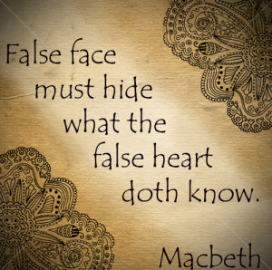 False face must hide what the false heart doth know.