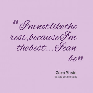 Quotes Picture: i'm not like the rest, because i'm the best i can be