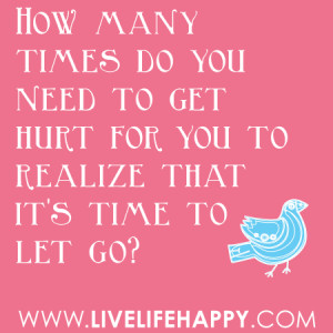 ... do you need to get hurt for you to realize that it’s time to let go