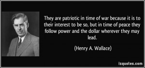 They are patriotic in time of war because it is to their interest to ...