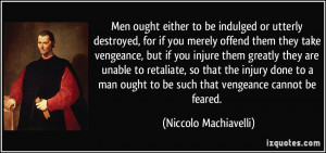 Men ought either to be indulged or utterly destroyed, for if you ...