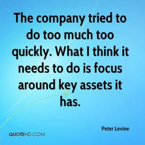 ... . What I think it needs to do is focus around key assets it has
