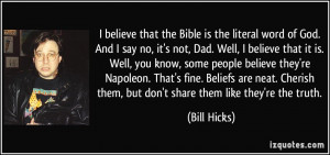 believe that the Bible is the literal word of God. And I say no, it ...