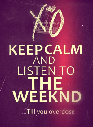 The Weeknd XO OVOXO Xo Til We Overdose keep calm weeknd TheWeeknd keep ...