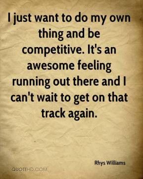 Rhys Williams - I just want to do my own thing and be competitive. It ...