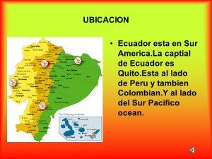 UBICACION Ecuador esta en Sur AmericaLa captial de Ecuador es Quito
