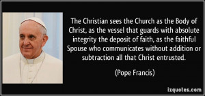 The Christian sees the Church as the Body of Christ, as the vessel ...