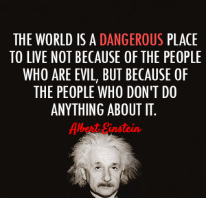 World Is Dangerous albert einstein quotes