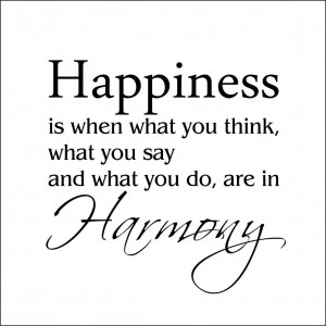 happiness_is_when_what_you_think_what_you_say_and_what_do_are_in ...
