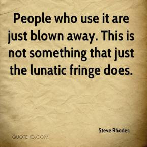 Lunatic fringe Quotes