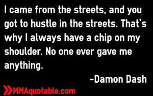 came from the streets, and you got to hustle in the streets. That's ...