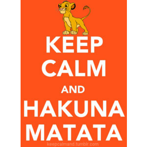 Keep Calm and Hakuna Matata // Beyzaengel