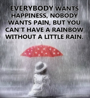 ... but you can t have a rainbow without a little rain unknown source http