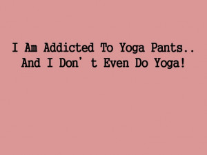 ... yoga pants! Maybe it would be more legit if I considered starting yoga