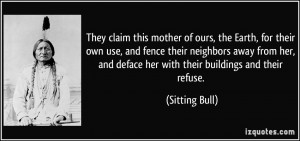 claim this mother of ours, the Earth, for their own use, and fence ...
