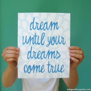 Dream until your dreams come true