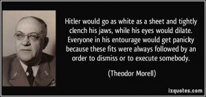 Hitler would go as white as a sheet and tightly clench his jaws, while ...