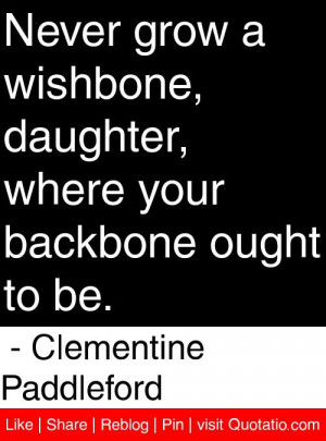 ... your backbone ought to be. - Clementine Paddleford #quotes #quotations