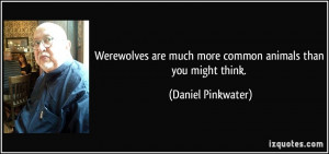 Werewolves are much more common animals than you might think. - Daniel ...