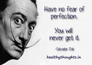 Have no fear of perfection-motivational-inspirational-Dali quotes