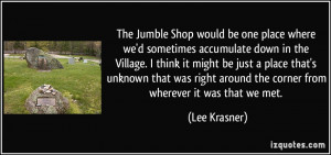 The Jumble Shop would be one place where we'd sometimes accumulate ...