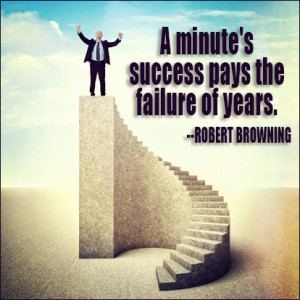 minute's success pays the failure of years.