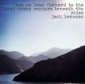 ... next crazy venture beneath the skies. - Jack Kerouac #travel #quote