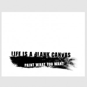 motivational life is a blank canvas, paint what you want quote ...