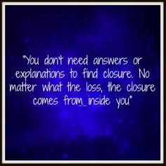 or explanations to find closure no matter what the loss the closure ...