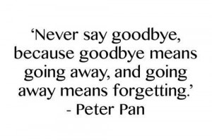 Peter pan never say goodbye quote