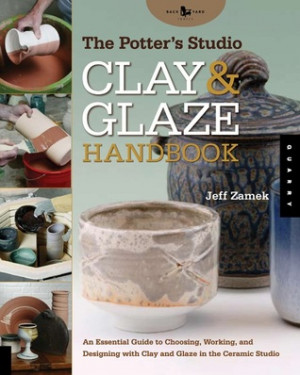 The Potter's Studio Clay and Glaze Handbook: An Essential Guide to ...