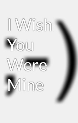 Wish You Were Mine