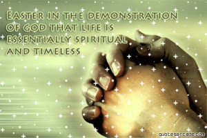 Easter in the demonstration of god that life is essentially spritual ...