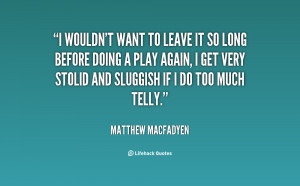 quote-Matthew-Macfadyen-i-wouldnt-want-to-leave-it-so-24438.png