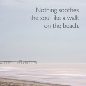 nothing soothes a soul like a walk on the beach