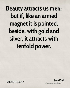 Beauty attracts us men; but if, like an armed magnet it is pointed ...