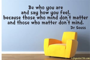 Quotes And Sayings With Picture: Be Who You Are And Say How You Feel ...