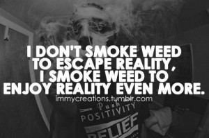 Dont smoked Weed To Escape