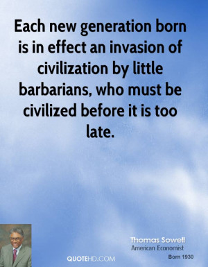 Each new generation born is in effect an invasion of civilization by ...