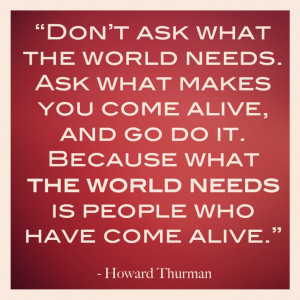 what the world needs is people who have come alive quote