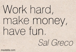 Work Hard Make Money Have Fun - Money Quote
