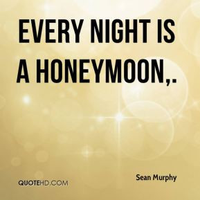 Sean Murphy - Every night is a honeymoon.