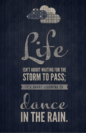 life isn t about waiting for the storm to pass it s about learning to ...