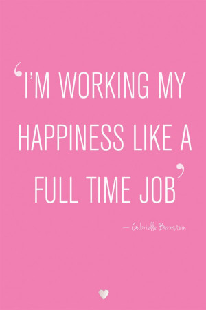 happiness-like-a-full-time-job-gabrielle-bernstein-quotes-sayings ...