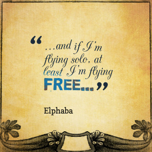 Quotes Picture: and if i'm flying solo, at least i'm flying free