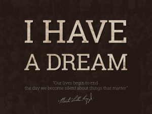One of the most famous Martin Luther King's quote I Have a Dream