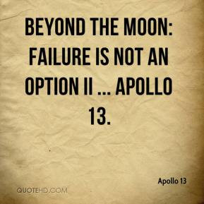 ... the Moon: Failure Is Not an Option II ... Apollo 13. - Apollo 13